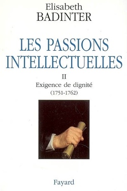 Couverture de Les passions intellectuelles, Tome 2 : Exigence de dignité (1751-1762)
