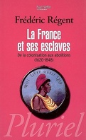 La France et ses esclaves : de la colonisation aux abolitions (1620-1848)