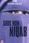 couverture Sous mon Niqab ; je l'ai enlevé au péril de ma vie