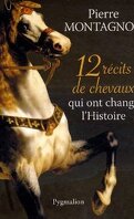 12 recits de chevaux qui ont change l'histoire