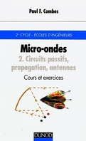 Micro-ondes, Tome 2 : Circuits passifs, propagation, antennes - Cours et exercices : 2e cycle, Écoles d'ingénieurs