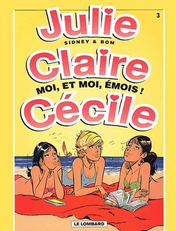 Couverture de Julie, Claire, Cécile, tome 3 : Moi, et moi, émois !