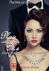 Play with me, tome 3 : Passionnément