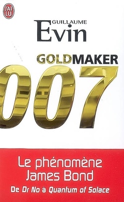 Couverture de Goldmaker 007 : le phénomène James Bond de Dr No à Quantum of Solace
