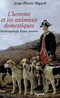 L'homme et les animaux domestiques : anthropologie d'une passion