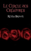 Le cercle des créatures, Tome 1 : Reyna Brown