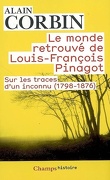 Le monde retrouvé de Louis-François Pinagot : sur les traces d'un inconnu (1798-1876)