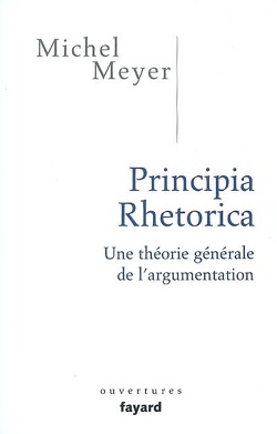Couverture de Principia rhetorica : une théorie générale de l'argumentation