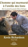 L'homme qui murmurait à l'oreille des lions:Ma vie parmi les grands félins d'Afrique