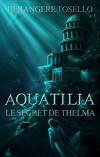 Aquatilia, Tome 1 : Le secret de Thelma