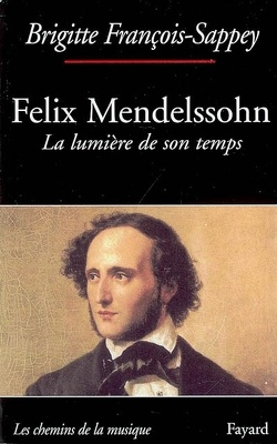 Couverture de Felix Mendelssohn : la lumière de son temps