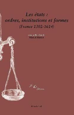 Couverture de Les états: ordres, institutions et formes : (France 1302-1614)