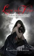 Valerie Dearborn, Tome 2 : Love is Fear
