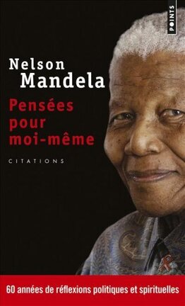 Pensees Pour Moi Meme Le Livre Autorise De Citations Livre De Nelson Mandela
