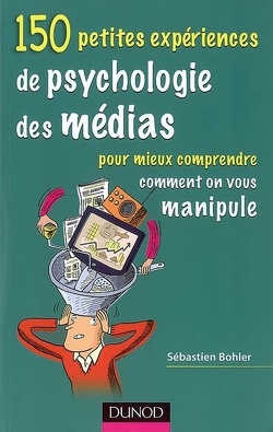 Couverture de 150 petites expériences de psychologie des médias pour mieux comprendre comment on vous manipule