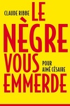 couverture Le Nègre vous emmerde : pour Aimé Césaire