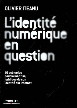 Couverture de L'identité numérique en question : 10 scénarios pour la maîtrise juridique de son identité sur Internet