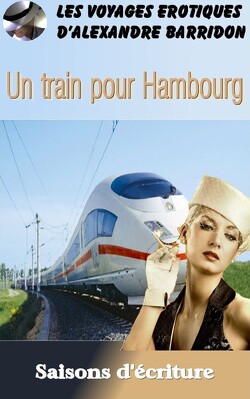 Couverture de Les voyages érotiques d'Alexandre Barridon, Tome 10 : Un train pour Hambourg