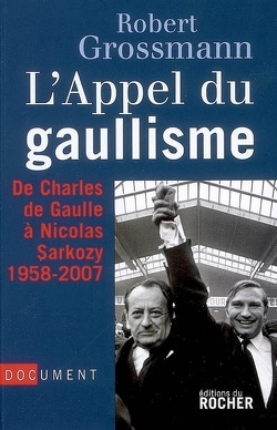 Couverture de L'appel du gaullisme : de Charles de Gaulle à Nicolas Sarkozy, 1958-2007