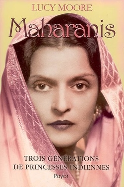 Couverture de Maharanis : trois générations de princesses indiennes