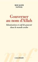 Gouverner au nom d'Allah : islamisation et soif de pouvoir dans le monde arabe