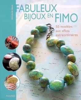 Couverture du livre : Fabuleux bijoux en Fimo : 50 modèles aux effets extraordinaires