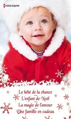 Couverture de Quatre romances pour Noël : Le Bébé de la chance / L’Enfant de Noël / La Magie de l’amour / Une famille en cadeau