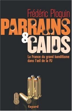 Couverture de Parrains et caids - la France du grand banditisme dans l'oeil de la PJ