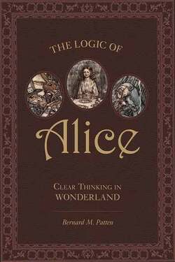 Couverture de The Logic of Alice: Clear Thinking in Wonderland