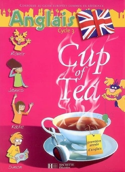 Couverture de Cup of tea, anglais cycle 3 : première année d'anglais