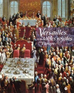 Couverture de Versailles et les tables royales en Europe : XVIIe-XIXe siècles