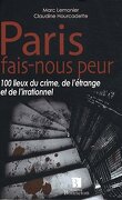 Paris fais-nous peur : 100 lieux du crime, de l'étrange et de l'irrationnel