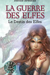 couverture La Guerre des elfes, Tome 4 : Le Destin des elfes