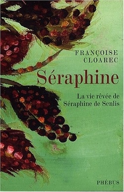 Couverture de La vie rêvée de Séraphine de Senlis