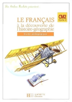 Couverture de Le français à la découverte de l'histoire-géographie CM2 cycle 3 : guide pédagogique