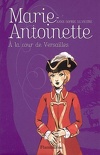 Marie-Antoinette, tome 2 : A la cour de Versailles