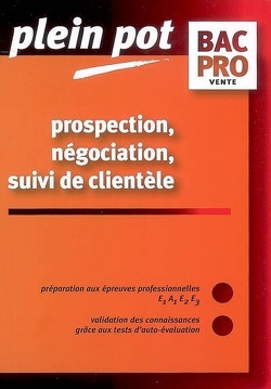 Couverture de Prospection, négociation, suivi de clientèle, bac pro vente : épreuves E1, A1, E2, E3