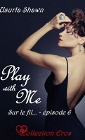 Play with me, tome 6 : Sur le fil