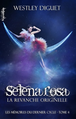 Couverture de Les Mémoires du Dernier Cycle, tome 4 : Selena Rosa, La Revanche Originelle