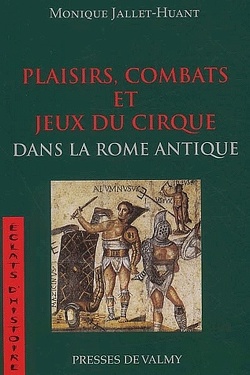 Couverture de Plaisirs, combats et jeux du cirque dans la Rome antique