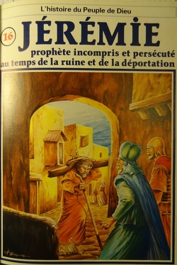 Couverture de La bible en bande dessinée, tome 16 (ancien testament): Jérémie prophète incompris et persécuté au temps de la ruine et de la déportation