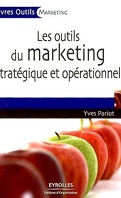 Les outils du marketing stratégique et opérationnel : 27 outils et grilles d'analyse prêts à l'emploi