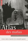 Atlas Des Mafias - Acteurs, Trafics Et Marchés De La Criminalité Organisée