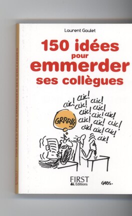 150 idées pour emmerder ses collègues - Livre de Laurent Gaulet