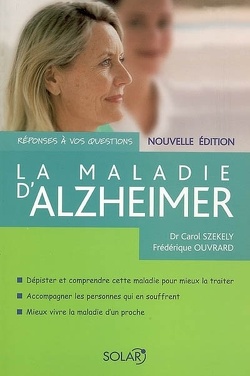 Couverture de La maladie d'Alzheimer : dépister et comprendre cette maladie pour mieux la traiter, accompagner les personnes qui en souffrent, mieux vivre la maladie d'un proche