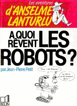Couverture de Les Aventures d'Anselme Lanturlu, Tome 7 : À quoi rêvent les robots