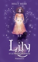 Lily, Tome 3 : Lily et la prison enchantée