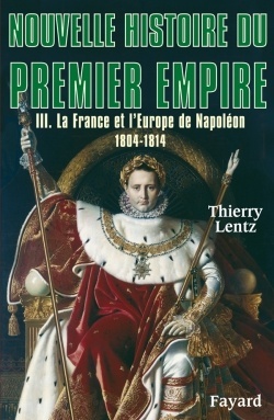Couverture de Nouvelle histoire du Premier Empire. III. La France et l'Europe de Napoléon 1804-1814