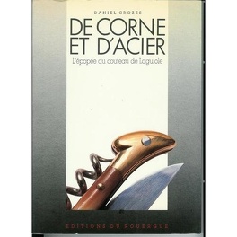 De Corne et d'Acier, l'épopée du couteau de Laguiole - Livre de Daniel  Crozes