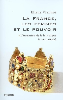 Couverture de La France, les femmes et le pouvoir, Tome 1 : L'Invention de la loi salique (Ve-XVIe siècle)